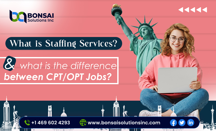 What is Staffing Services? And what is the difference between CPT/OPT Jobs?
